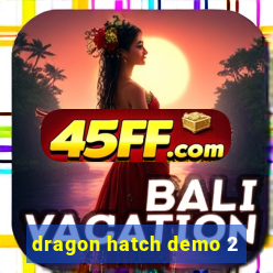 dragon hatch demo 2